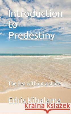 Introduction to Predestiny: The Sea without a shore Kibalama, Edris 9798436219196 Independently published - książka