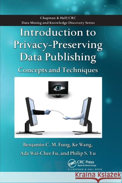 Introduction to Privacy-Preserving Data Publishing: Concepts and Techniques Benjamin C. M. Fung Ke Wang Ada Wai Fu 9780367383756 CRC Press - książka