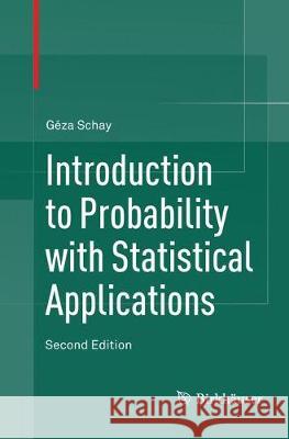 Introduction to Probability with Statistical Applications Schay, Géza 9783319808529 Birkhäuser - książka
