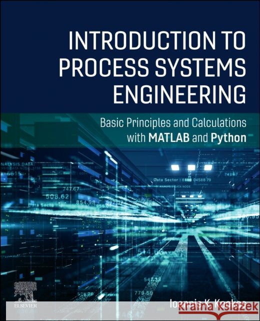 Introduction to Process Systems Engineering: Basic Principles and Calculations with MATLAB and Python Ioannis K. (Professor, Department of Chemical Engineering, University of Patras, Greece) Kookos 9780443454448 Elsevier - książka