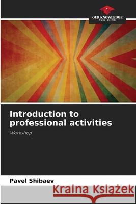 Introduction to professional activities Pavel Shibaev 9786207909292 Our Knowledge Publishing - książka