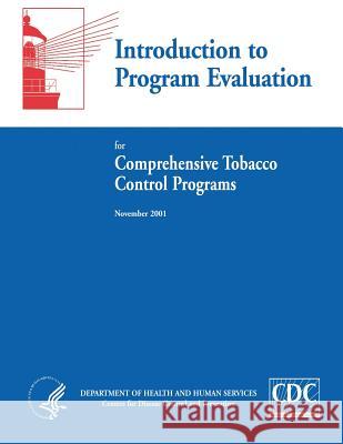 Introduction to Program Evaluation for Comprehensive Tobacco Control Programs Department of Health and Huma Centers for Disease Cont An 9781495925061 Createspace - książka