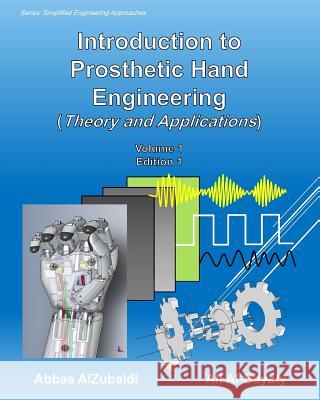 Introduction to Prosthetic Hand Engineering (Theory and Applications) Abbas Alzubaidi Ali Al-Bayaty 9781974102822 Createspace Independent Publishing Platform - książka