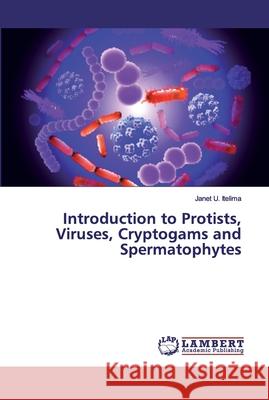 Introduction to Protists, Viruses, Cryptogams and Spermatophytes U. Itelima, Janet 9783659616396 LAP Lambert Academic Publishing - książka