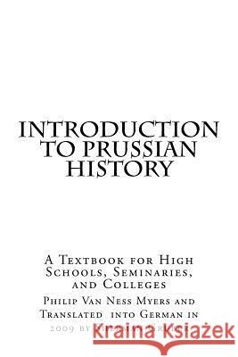 Introduction to Prussian History: A Textbook for High Schools, Seminaries, and Colleges Sherman Gruber Philip Van Ness Myers 9781499365573 Createspace Independent Publishing Platform - książka