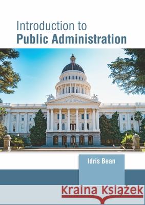Introduction to Public Administration Idris Bean 9781647260781 Clanrye International - książka