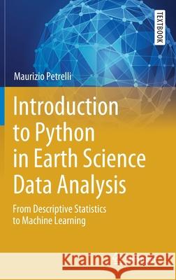 Introduction to Python in Earth Science Data Analysis: From Descriptive Statistics to Machine Learning Maurizio Petrelli 9783030780548 Springer - książka