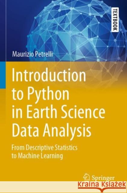 Introduction to Python in Earth Science Data Analysis: From Descriptive Statistics to Machine Learning Petrelli, Maurizio 9783030780579 Springer Nature Switzerland AG - książka