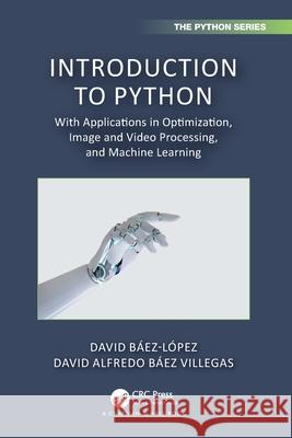 Introduction to Python: With Applications in Optimization, Image and Video Processing, and Machine Learning David B?ez-L?pez David Alfredo B?e 9781032119106 CRC Press - książka