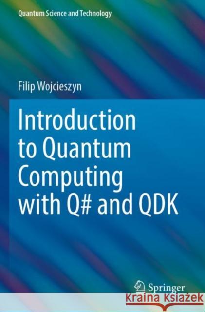 INTRODUCTION TO QUANTUM COMPUTING WITH Q FILIP WOJCIESZYN 9783030993818 Springer Nature Switzerland AG - książka