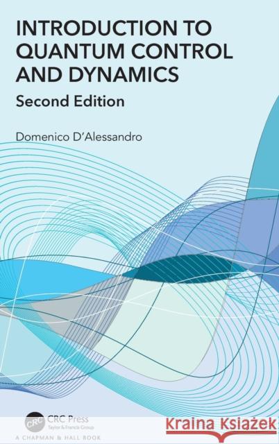 Introduction to Quantum Control and Dynamics Domenico D'Alessandro 9780367507909 CRC Press - książka