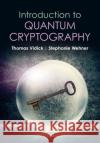 Introduction to Quantum Cryptography Stephanie (Technische Universiteit Delft, The Netherlands) Wehner 9781316515655 Cambridge University Press