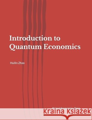 Introduction to Quantum Economics Zhao, Huilin 9798905890246 Primal Economics Press - książka