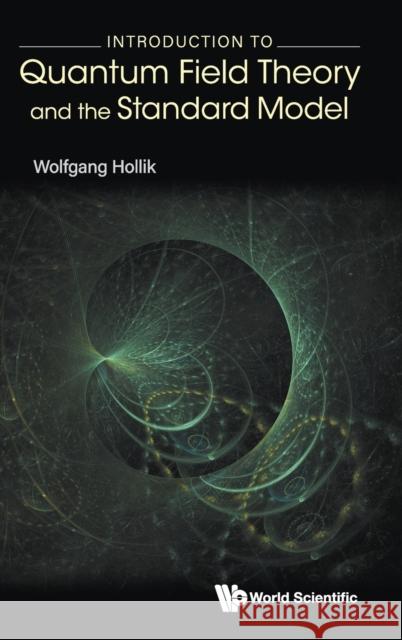 Introduction to Quantum Field Theory and the Standard Model Wolfgang Hollik 9789811242175 World Scientific Publishing Company - książka