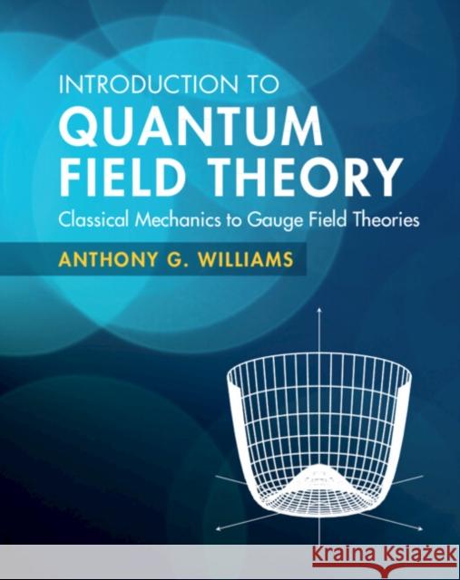 Introduction to Quantum Field Theory: Classical Mechanics to Gauge Field Theories Williams, Anthony G. 9781108470902 Cambridge University Press - książka
