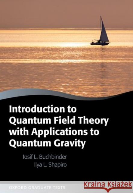 Introduction to Quantum Field Theory with Applications to Quantum Gravity Ilya (Departamento de Fisica - ICE, Universidade Federal de Juiz de Fora) Shapiro 9780198838319 Oxford University Press - książka