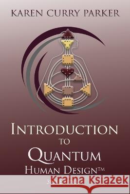 Introduction to Quantum Human Design 3rd Edition Karen Curry Parker   9780989333696 Human Design Press - książka
