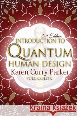 Introduction to Quantum Human Design (Color) Karen Curry Parker, Kristin Anne 9781951694241 Gracepoint Matrix, LLC - książka
