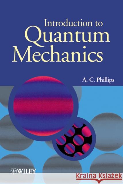 Introduction to Quantum Mechanics A. C. Phillips 9780470853238 John Wiley & Sons - książka