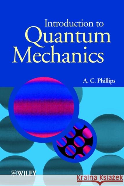 Introduction to Quantum Mechanics A. C. Phillips 9780470853245 John Wiley & Sons - książka