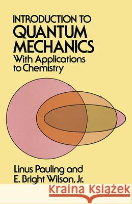 Introduction to Quantum Mechanics with Applications to Chemistry Pauling, Linus 9780486648712 Dover Publications - książka