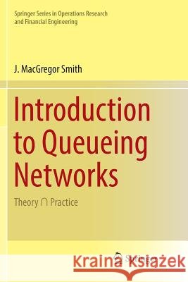 Introduction to Queueing Networks: Theory ∩ Practice Smith, J. MacGregor 9783030076559 Springer - książka