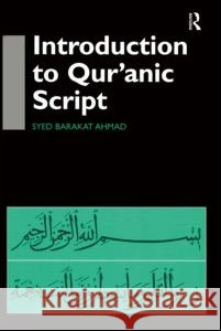Introduction to Qur'anic Script Syed Barakat Ahmad 9780700710690 Taylor & Francis - książka
