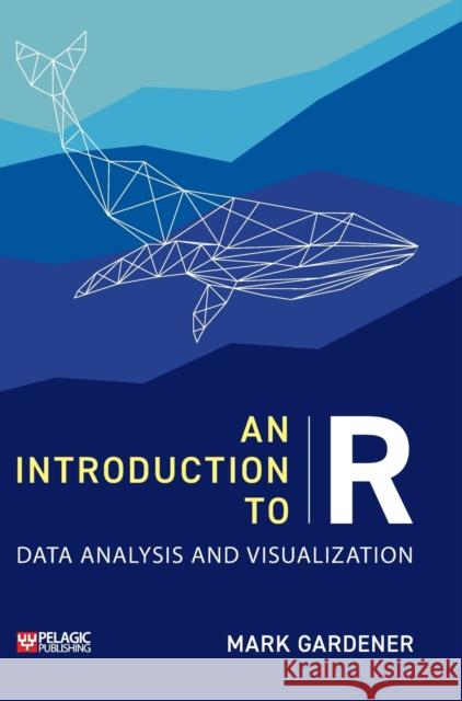 Introduction to R: Data Analysis and Visualization Mark Gardener 9781784273378 Pelagic Publishing - książka