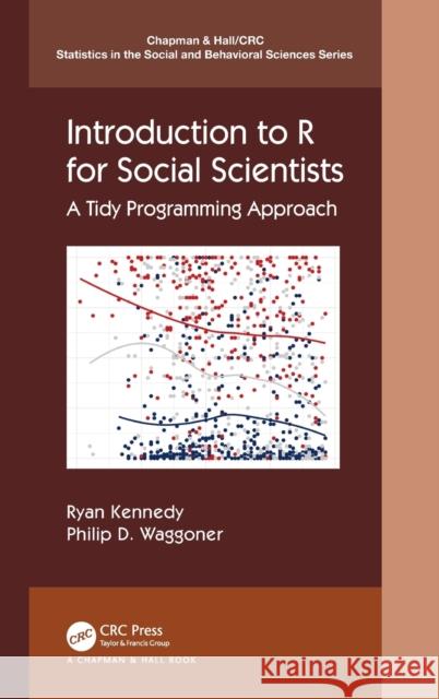 Introduction to R for Social Scientists: A Tidy Programming Approach Ryan Kennedy Philip D. Waggoner 9780367460709 CRC Press - książka