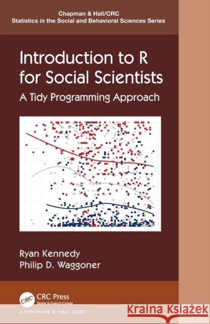 Introduction to R for Social Scientists: A Tidy Programming Approach Ryan Kennedy Philip D. Waggoner 9780367460723 CRC Press - książka
