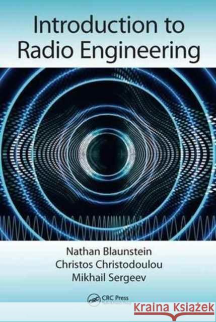 Introduction to Radio Engineering Nathan Blaunstein Christos Christodoulou Mikhail Sergeev 9781498769426 Taylor and Francis - książka