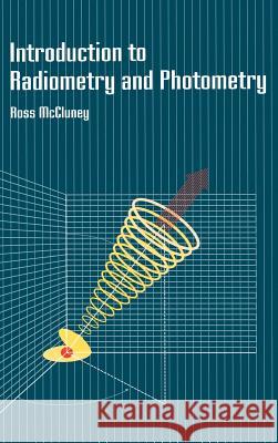Introduction to Radiometry and Photometry Ross McCluney 9780890066782 Artech House Publishers - książka