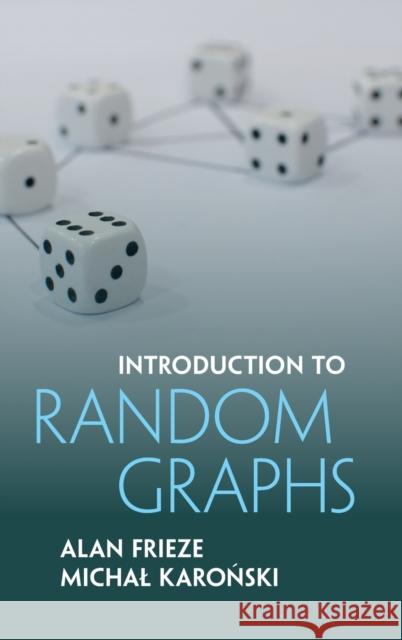 Introduction to Random Graphs Alan Frieze 9781107118508 CAMBRIDGE UNIVERSITY PRESS - książka