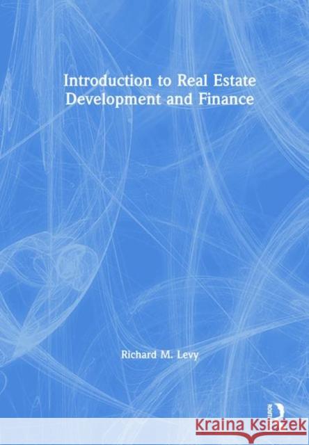 Introduction to Real Estate Development and Finance Richard M. Levy 9781138602441 Routledge - książka