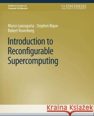 Introduction to Reconfigurable Supercomputing Marco Lanzagorta Stephen Bique Robert Rosenberg 9783031005985 Springer International Publishing AG - książka