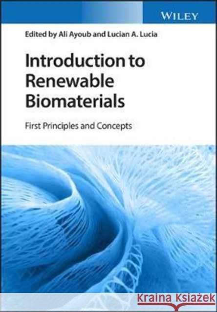 Introduction to Renewable Biomaterials: First Principles and Concepts Ayoub, Ali S. 9781119962298 John Wiley & Sons - książka