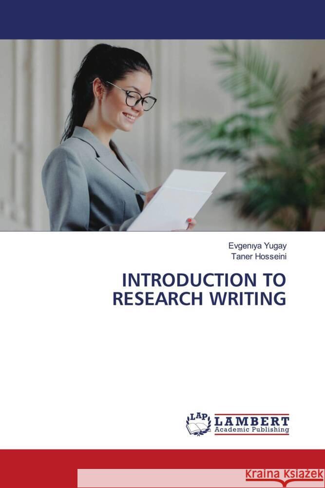 INTRODUCTION TO RESEARCH WRITING Yugay, Evgeniya, Hosseini, Taner 9786208426163 LAP Lambert Academic Publishing - książka