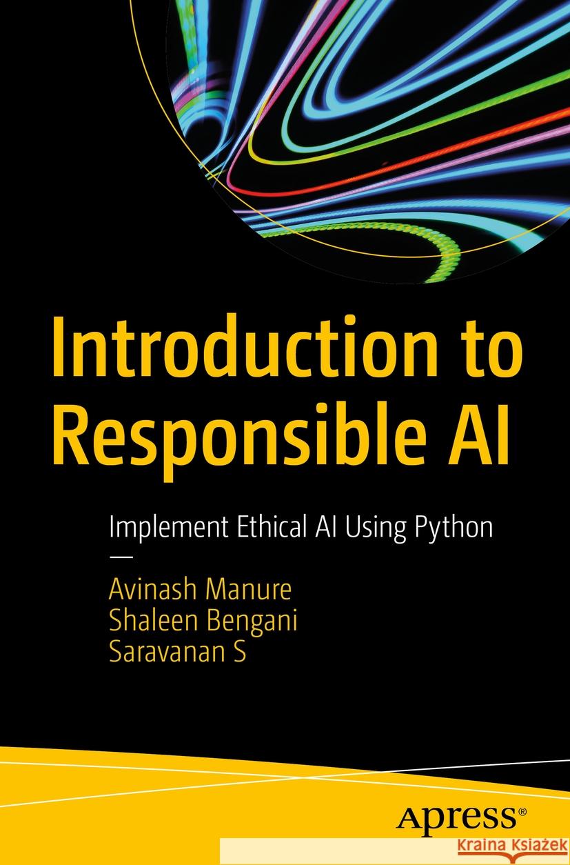 Introduction to Responsible AI: Implement Ethical AI Using Python Avinash Manure Shaleen Bengani Saravanan S 9781484299814 Apress - książka