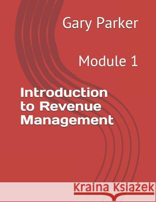 Introduction to Revenue Management: Module 1 Gary Parker 9781520253176 Independently Published - książka