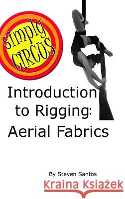 Introduction to Rigging: Aerial Fabrics Steven Santos 9781304764034 Lulu.com - książka