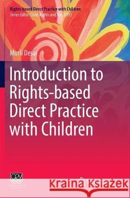 Introduction to Rights-Based Direct Practice with Children Desai, Murli 9789811352140 Springer - książka