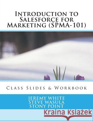 Introduction to Salesforce for Marketing (SPMA-101): Class Slides & Exercises Wasula, Steve 9781482793017 Createspace - książka