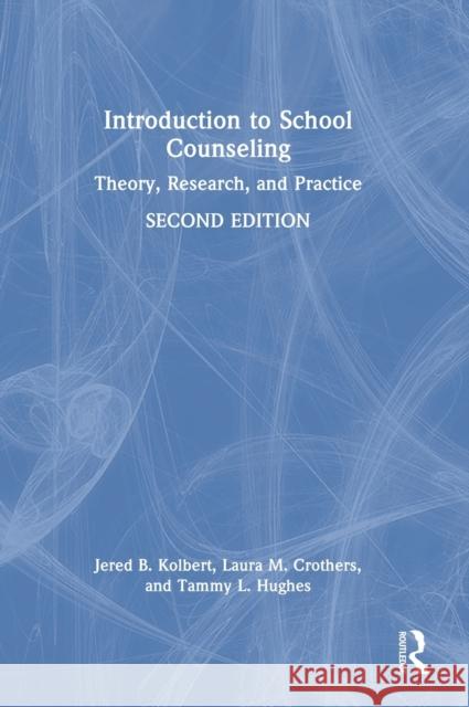 Introduction to School Counseling: Theory, Research, and Practice Kolbert, Jered B. 9780367766108 Taylor & Francis Ltd - książka