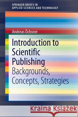 Introduction to Scientific Publishing: Backgrounds, Concepts, Strategies Öchsner, Andreas 9783642386459 Springer - książka