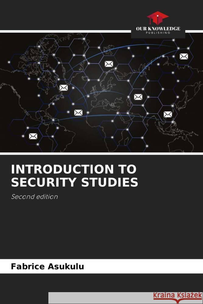 INTRODUCTION TO SECURITY STUDIES Asukulu, Fabrice 9786208833282 Our Knowledge Publishing - książka