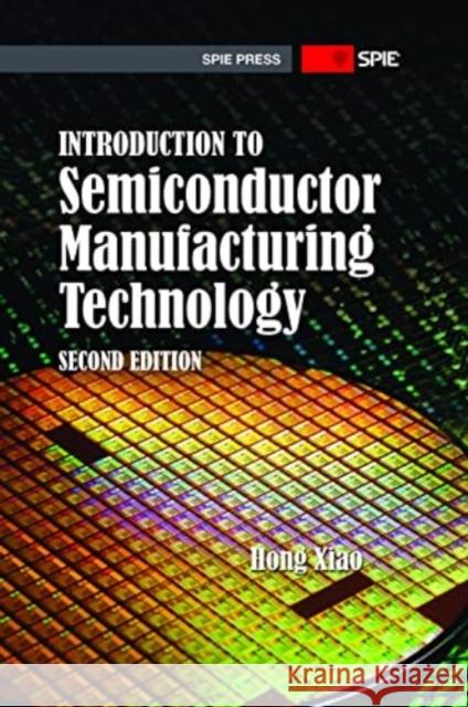 Introduction to Semiconductor Manufacturing Technology Hong Xiao 9781510616530 Eurospan (JL) - książka