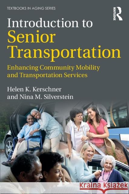 Introduction to Senior Transportation: Enhancing Community Mobility and Transportation Services Helen Kerschner Nina M. Silverstein 9781138959996 Routledge - książka