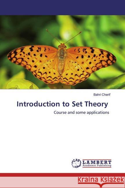 Introduction to Set Theory : Course and some applications Cherif, Bahri 9786200786418 LAP Lambert Academic Publishing - książka