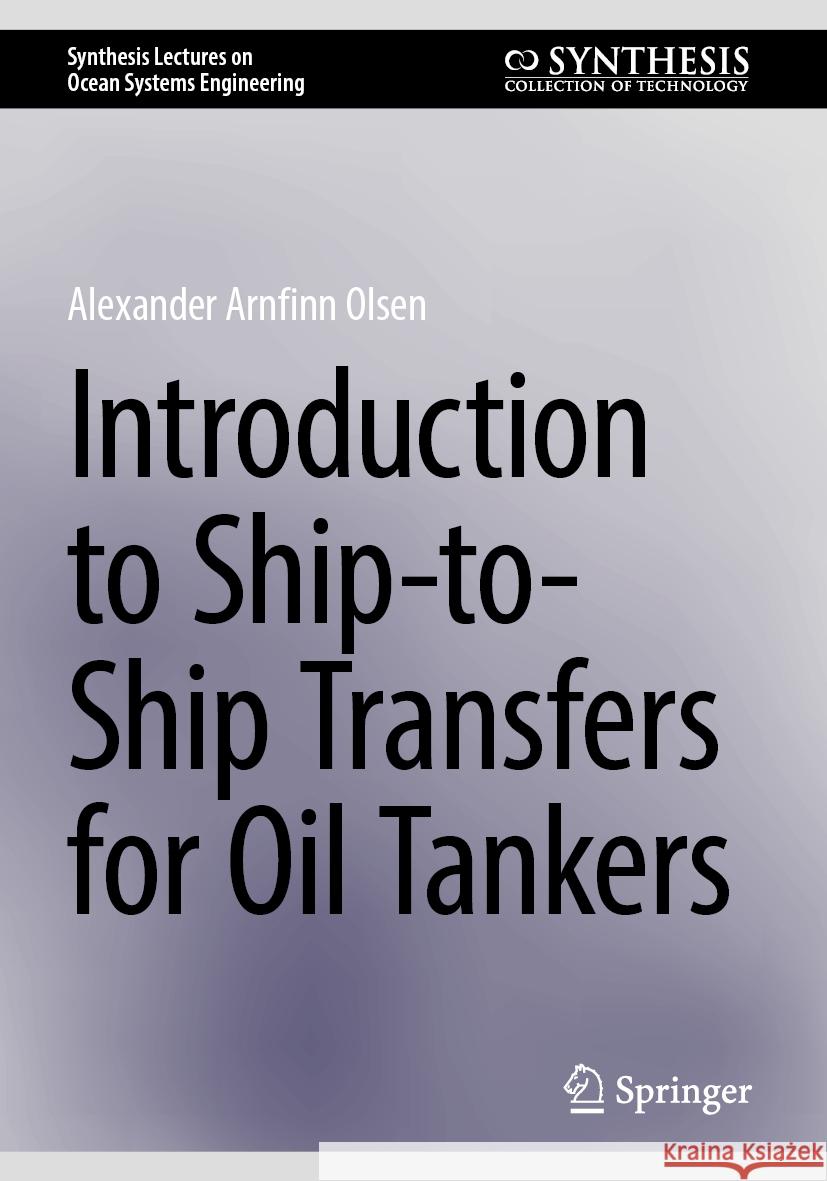 Introduction to Ship-To-Ship Transfers for Oil Tankers Alexander Arnfinn Olsen 9783031748011 Springer - książka