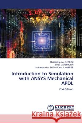 Introduction to Simulation with ANSYS Mechanical APDL AL- KHAFAJI, Hussien M., MARHOON, Ismail I., Laith J. HABEEB, Muhammad A. ELEIWI 9786206786566 LAP Lambert Academic Publishing - książka